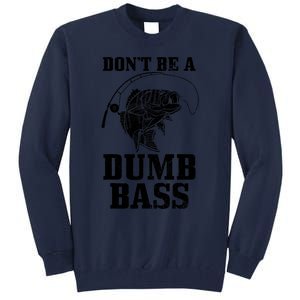 DonT Be A Dumb Bass Fishing Funny Fish Fisherman Tall Sweatshirt