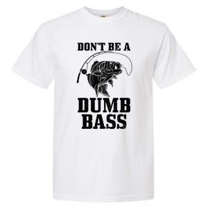 DonT Be A Dumb Bass Fishing Funny Fish Fisherman Garment-Dyed Heavyweight T-Shirt