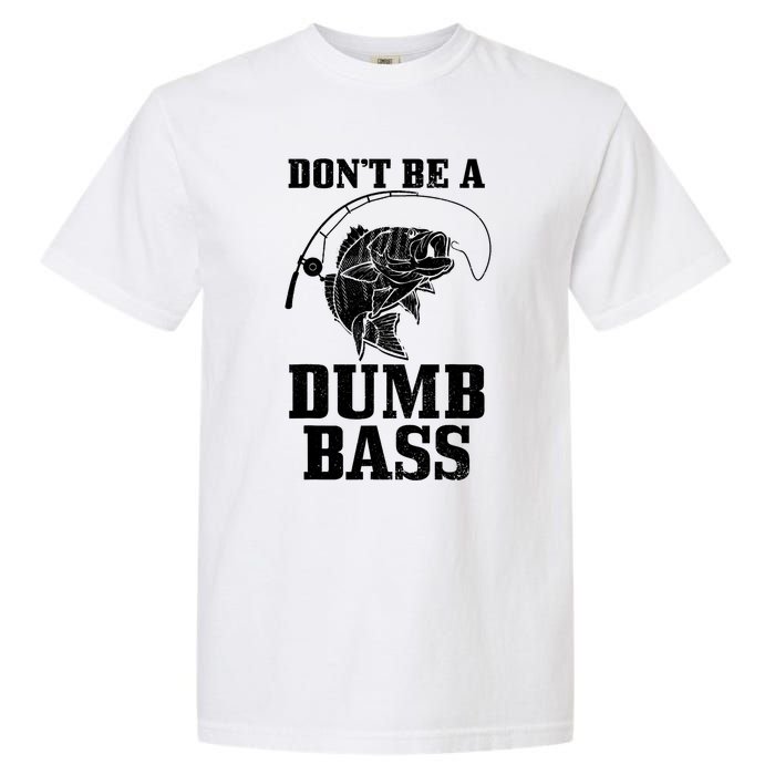 DonT Be A Dumb Bass Fishing Funny Fish Fisherman Garment-Dyed Heavyweight T-Shirt