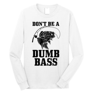 DonT Be A Dumb Bass Fishing Funny Fish Fisherman Long Sleeve Shirt