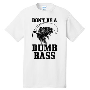 DonT Be A Dumb Bass Fishing Funny Fish Fisherman Tall T-Shirt