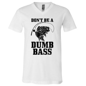 DonT Be A Dumb Bass Fishing Funny Fish Fisherman V-Neck T-Shirt