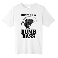 DonT Be A Dumb Bass Fishing Funny Fish Fisherman Tall Fusion ChromaSoft Performance T-Shirt