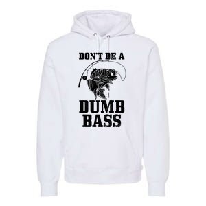 DonT Be A Dumb Bass Fishing Funny Fish Fisherman Premium Hoodie