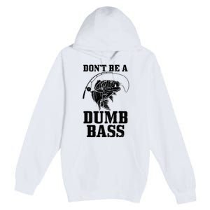 DonT Be A Dumb Bass Fishing Funny Fish Fisherman Premium Pullover Hoodie