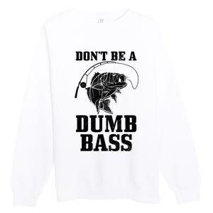 DonT Be A Dumb Bass Fishing Funny Fish Fisherman Premium Crewneck Sweatshirt