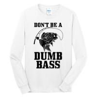 DonT Be A Dumb Bass Fishing Funny Fish Fisherman Tall Long Sleeve T-Shirt