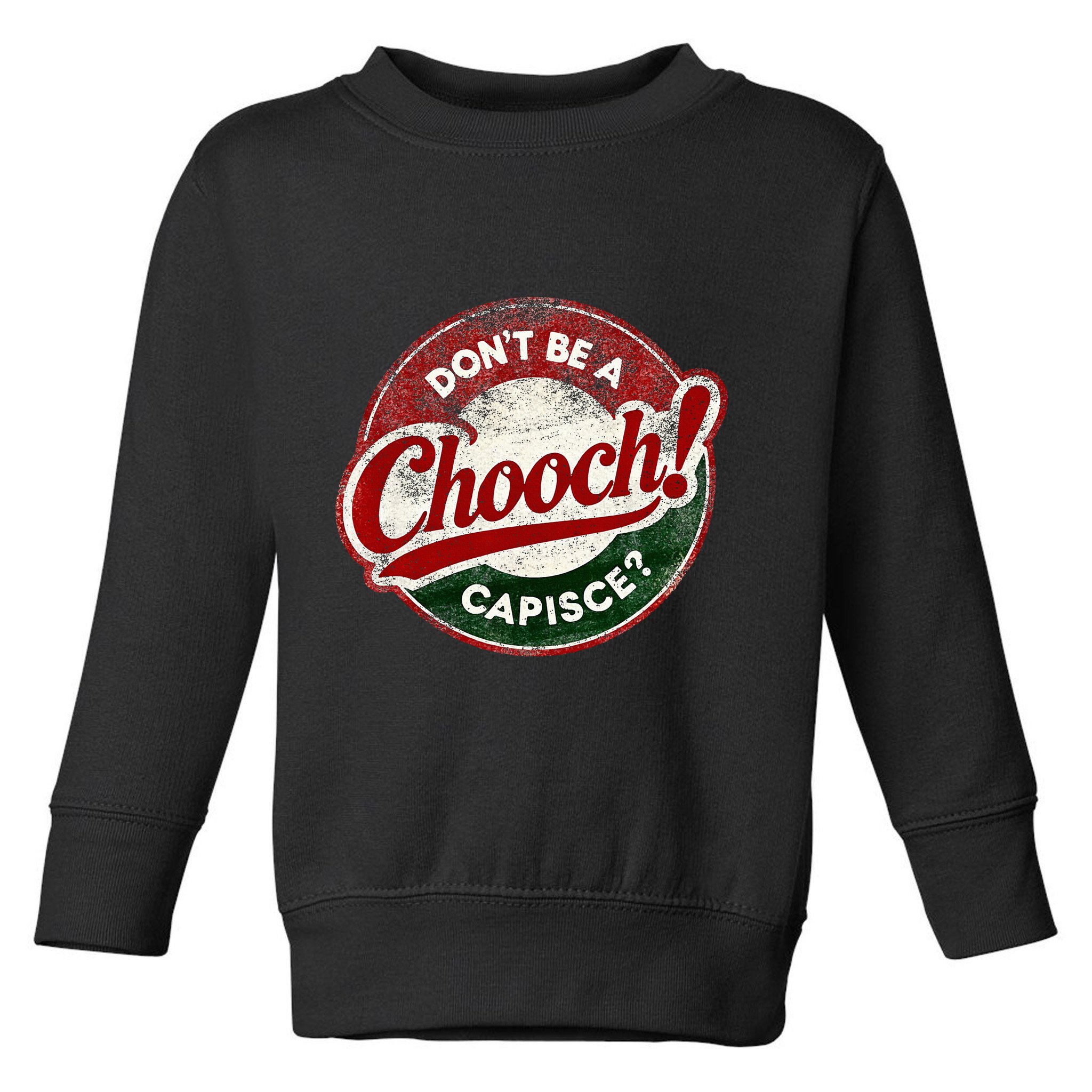 DonT Be A Chooch! Capisce Retro – Funny Italian American Toddler Sweatshirt