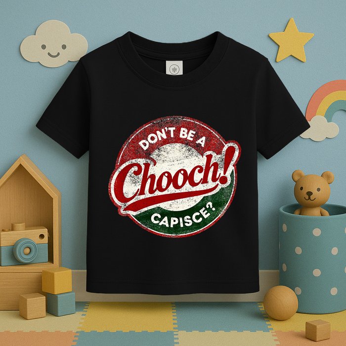 DonT Be A Chooch! Capisce Retro – Funny Italian American Toddler T-Shirt