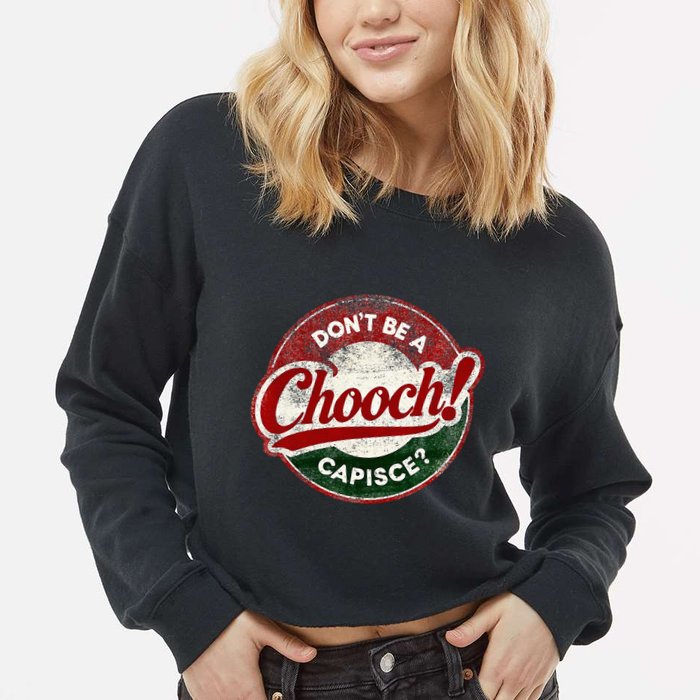 DonT Be A Chooch! Capisce Retro – Funny Italian American Cropped Pullover Crew
