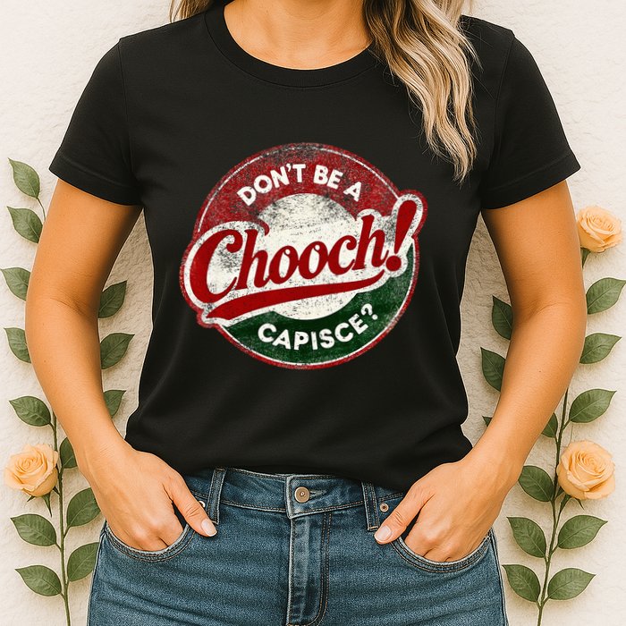 DonT Be A Chooch! Capisce Retro – Funny Italian American Womens T-Shirt