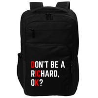 DonT Be A Richard Funny Dick Joke Meme Funny Gift Impact Tech Backpack