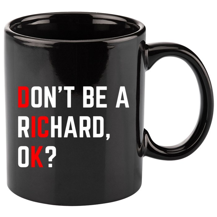 DonT Be A Richard Funny Dick Joke Meme Funny Gift 11oz C Handle Ceramic Mug
