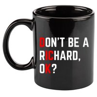 DonT Be A Richard Funny Dick Joke Meme Funny Gift 11oz C Handle Ceramic Mug