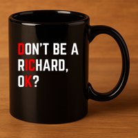 DonT Be A Richard Funny Dick Joke Meme Funny Gift 11oz C Handle Ceramic Mug