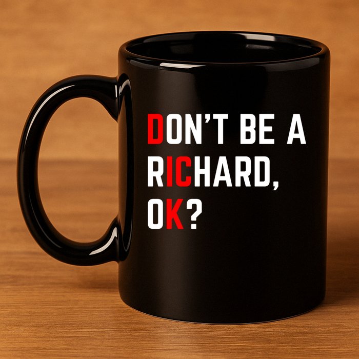 DonT Be A Richard Funny Dick Joke Meme Funny Gift 11oz C Handle Ceramic Mug