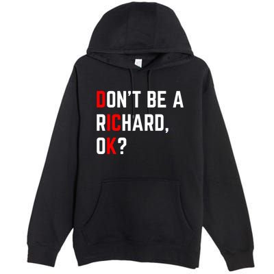 DonT Be A Richard Funny Dick Joke Meme Funny Gift Premium Pullover Hoodie