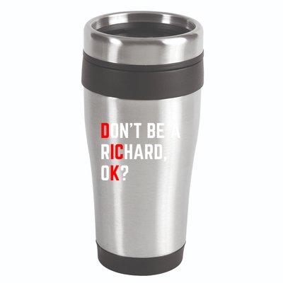 DonT Be A Richard Funny Dick Joke Meme Funny Gift 16oz Travel Tumbler