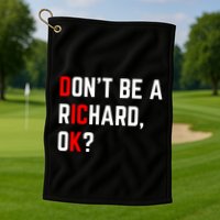 DonT Be A Richard Funny Dick Joke Meme Funny Gift Golf Towel
