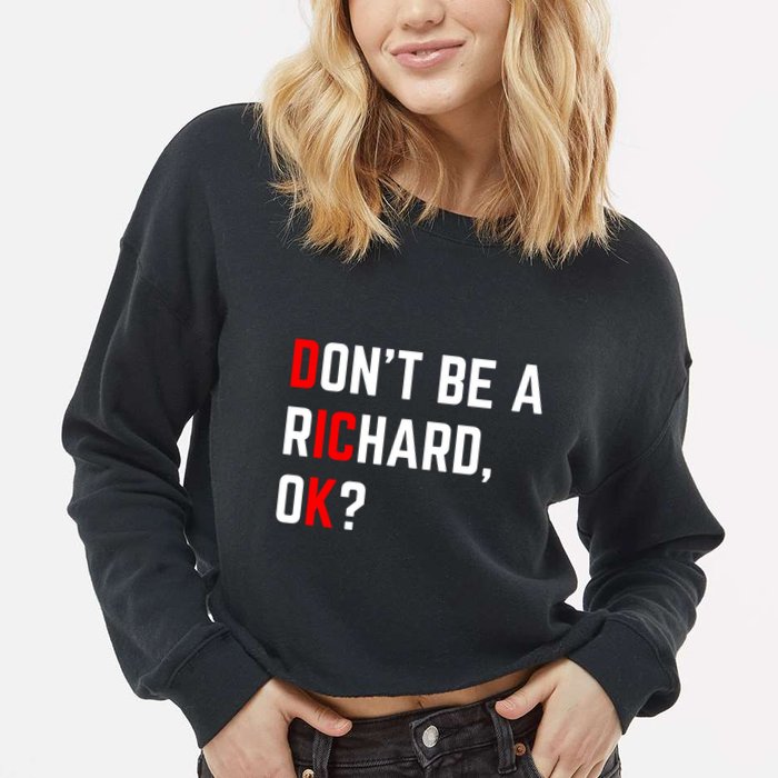 DonT Be A Richard Funny Dick Joke Meme Funny Gift Cropped Pullover Crew