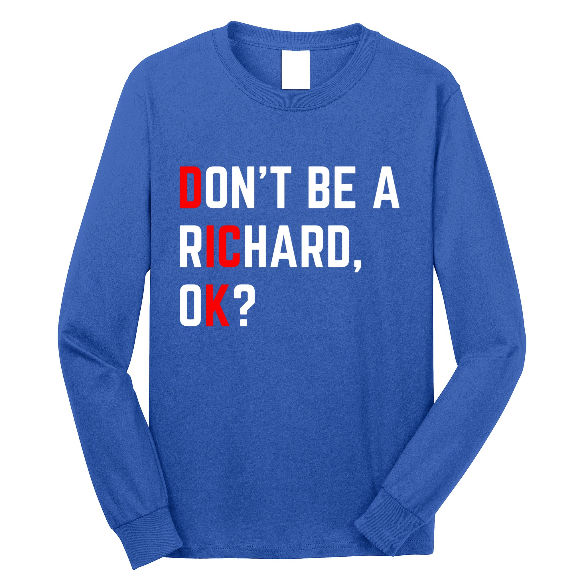 DonT Be A Richard Funny Dick Joke Meme Funny Gift Long Sleeve Shirt