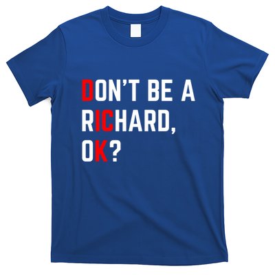 DonT Be A Richard Funny Dick Joke Meme Funny Gift T-Shirt
