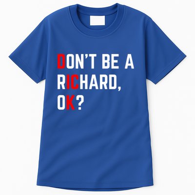 DonT Be A Richard Funny Dick Joke Meme Funny Gift Tall T-Shirt