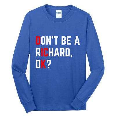 DonT Be A Richard Funny Dick Joke Meme Funny Gift Tall Long Sleeve T-Shirt