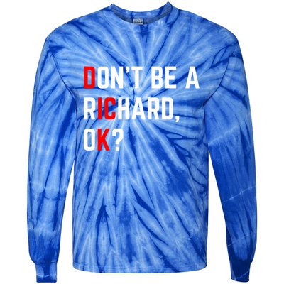 DonT Be A Richard Funny Dick Joke Meme Funny Gift Tie-Dye Long Sleeve Shirt