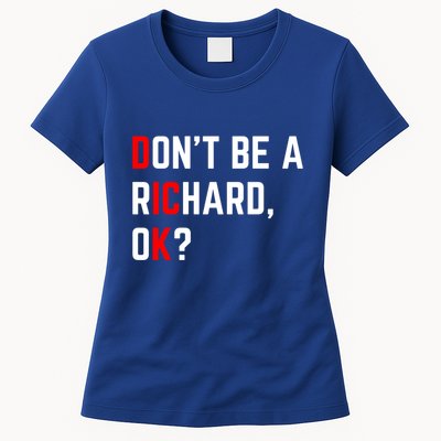 DonT Be A Richard Funny Dick Joke Meme Funny Gift Womens T-Shirt