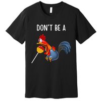 Dont Be A Cocker Sucker DonT Be A Cocktail Sucker Premium T-Shirt