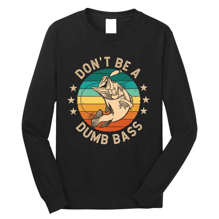 DonT Be A Dumb Bass For A Fisherman Bass Fishing Long Sleeve Shirt