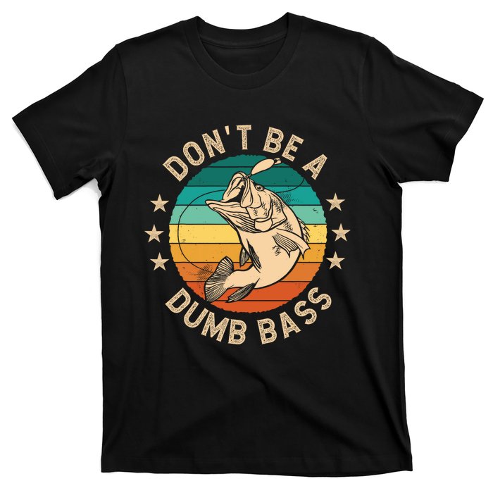 DonT Be A Dumb Bass For A Fisherman Bass Fishing T-Shirt