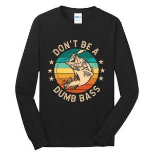 DonT Be A Dumb Bass For A Fisherman Bass Fishing Tall Long Sleeve T-Shirt