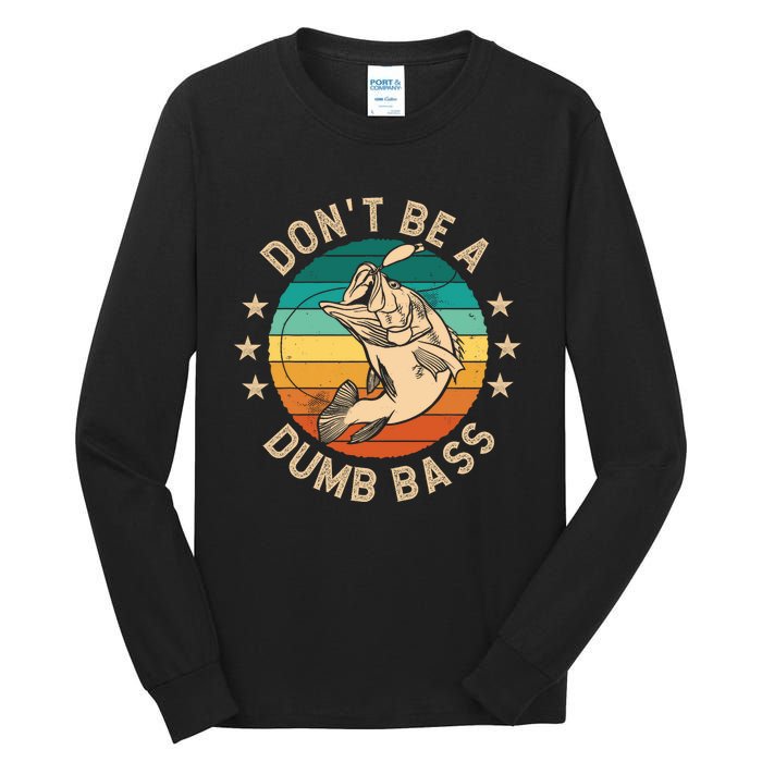 DonT Be A Dumb Bass For A Fisherman Bass Fishing Tall Long Sleeve T-Shirt