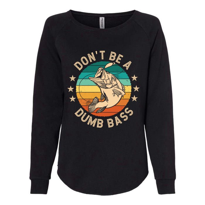 DonT Be A Dumb Bass For A Fisherman Bass Fishing Womens California Wash Sweatshirt