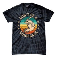 DonT Be A Dumb Bass For A Fisherman Bass Fishing Tie-Dye T-Shirt