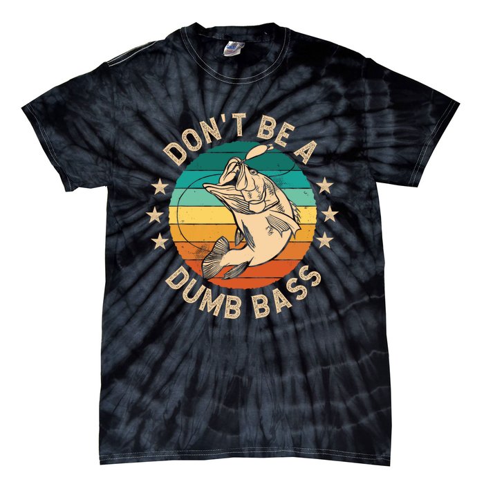 DonT Be A Dumb Bass For A Fisherman Bass Fishing Tie-Dye T-Shirt