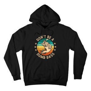 DonT Be A Dumb Bass For A Fisherman Bass Fishing Tall Hoodie