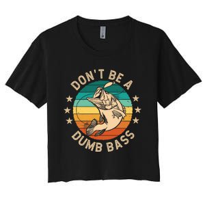 DonT Be A Dumb Bass For A Fisherman Bass Fishing Women's Crop Top Tee