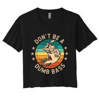 DonT Be A Dumb Bass For A Fisherman Bass Fishing Women's Crop Top Tee