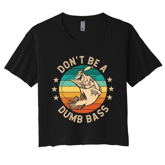 DonT Be A Dumb Bass For A Fisherman Bass Fishing Women's Crop Top Tee