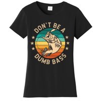 DonT Be A Dumb Bass For A Fisherman Bass Fishing Women's T-Shirt