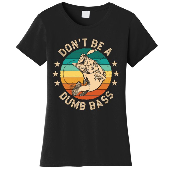 DonT Be A Dumb Bass For A Fisherman Bass Fishing Women's T-Shirt