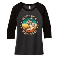 DonT Be A Dumb Bass For A Fisherman Bass Fishing Women's Tri-Blend 3/4-Sleeve Raglan Shirt