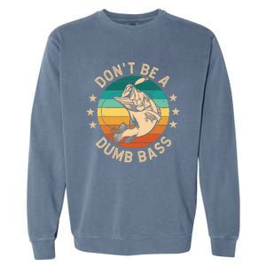 DonT Be A Dumb Bass For A Fisherman Bass Fishing Garment-Dyed Sweatshirt