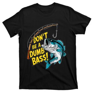 DonT Be A Dumb Bass Fun Fishing Perfect Fisherman Anglers T-Shirt