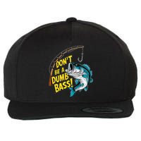 DonT Be A Dumb Bass Fun Fishing Perfect Fisherman Anglers Wool Snapback Cap