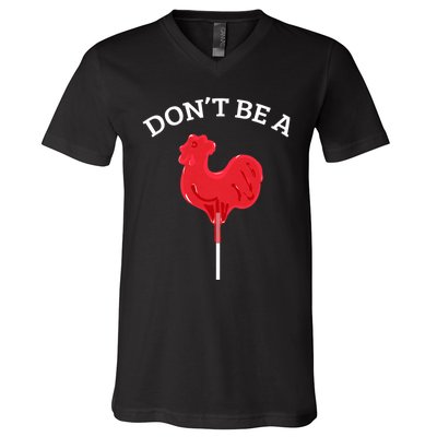 DonT Be A Cock Or A Sucker V-Neck T-Shirt