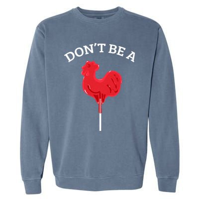 DonT Be A Cock Or A Sucker Garment-Dyed Sweatshirt